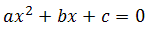 ax^2 + bx + c = 0