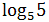 logarytm przy podstawie 5 z liczby 5
