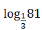 logarytm przy podstawie 1/3 z liczby 81
